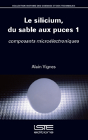 Le Silicium, Du Sable Aux Puces 1: Composants Microã(c)Lectroniques