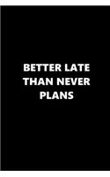 2019 Weekly Planner Funny Saying Better Late Than Never Plans Black White
