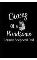 Diary of a Handsome German Shepherd Dad: Funny Novelty Gift for German Shepherd Lovers Unique Gift Idea for Him Blank Lined Journal to Write in Small Notebook