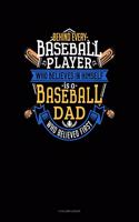 Behind Every Baseball Player Who Believes in Himself Is a Baseball Dad Who Believed First: 4 Column Ledger