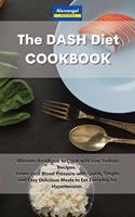 The DASH Diet Cookbook: Ultimate Handbook to Cook with Low Sodium Recipes. Lower your Blood Pressure with Quick, Simple and Easy Delicious Meals to Eat Everyday for Hyperte
