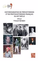 Historiographie de prehistoriens et de protohistoriens francais du XX° siecle