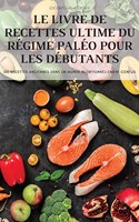 Livre de Recettes Ultime Du Régime Paléo Pour Les Débutants