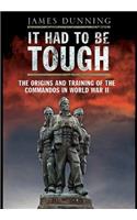 It Had to be Tough: The Origins and Training of the Commandos in World War II