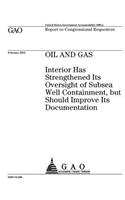 Oil and gas: Interior has strengthened its oversight of subsea well containment, but should improve its documentation: report to congressional requesters.