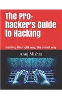 Pro-hacker's Guide to Hacking: hacking the right way, the smart way