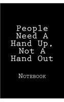 People Need A Hand Up, Not A Hand Out: Notebook