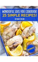 Wonderful Sous Vide Cookbook! 25 Simple Recipes! Full Color