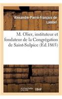 M. Olier, Instituteur Et Fondateur de la Congrégation de Saint-Sulpice