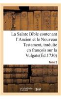 La Sainte Bible Contenant l'Ancien Et Le Nouveau Testament. Tome 2