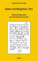 Kaiser Und Konig Karl I. (IV.): Untergang Oder Rettung Der Donaumonarchie?; Politische Dokumente Aus Internationalen Archiven.(100 Verèoffentlichungen Der Kommission Fèur Neuere Geschichte Èo)