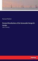 Personal Recollections of the Honourable George W. Gordon: Late of Jamaica