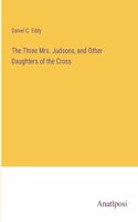 Three Mrs. Judsons, and Other Daughters of the Cross