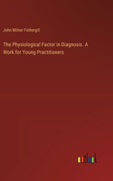 Physiological Factor in Diagnosis. A Work for Young Practitioners
