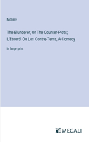 Blunderer, Or The Counter-Plots; L'Etourdi Ou Les Contre-Tems, A Comedy: in large print