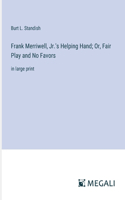 Frank Merriwell, Jr.'s Helping Hand; Or, Fair Play and No Favors: in large print