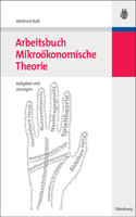 Arbeitsbuch Mikroökonomische Theorie: Aufgaben Und Lösungen