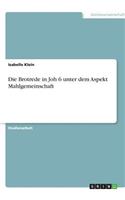 Die Brotrede in Joh 6 unter dem Aspekt Mahlgemeinschaft