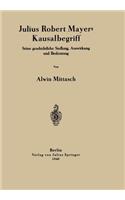 Julius Robert Mayers Kausalbegriff: Seine geschichtliche Stellung, Auswirkung und Bedeutung(German)