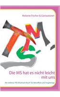 Die MS hat es nicht leicht mit uns