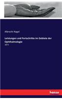 Leistungen und Fortschritte im Gebiete der Ophthalmologie