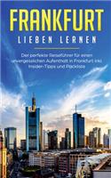 Frankfurt lieben lernen: Der perfekte Reiseführer für einen unvergesslichen Aufenthalt in Frankfurt inkl. Insider-Tipps und Packliste