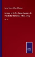 Sermons by the Rev. Samuel Davies, A. M., President of the College of New Jersey