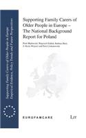 Supporting Family Carers of Older People in Europe - The National Background Report for Poland
