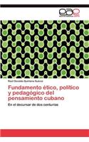 Fundamento ético, político y pedagógico del pensamiento cubano