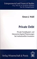 Private Debt: Private Fremdkapital- Und Mezzanine-Kapital-Platzierungen Bei Institutionellen Investoren(Entrepreneurial and Financial Studies)