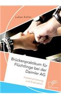 Brückenpraktikum für Flüchtlinge bei der Daimler AG. Implementierung und Evaluation