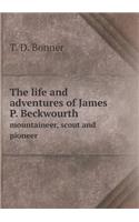 The Life and Adventures of James P. Beckwourth Mountaineer, Scout and Pioneer
