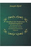 Handbuch Der Praktischen Zergliederungskunst Als Anleitung Zu Den Sectionsübungen Und Zur Ausarbeitung Anatomischer Präparate