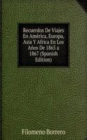 Recuerdos De Viajes En America, Europa, Asia Y Africa En Los Anos De 1865 a 1867 (Spanish Edition)