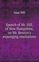 Speech of Mr. Hill, of New Hampshire, on Mr. Benton's expunging resolutions