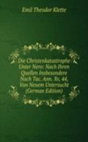 Die Christenkatastrophe Unter Nero: Nach Ihren Quellen Insbesondere Nach Tac. Ann. Xv, 44, Von Neuem Untersucht (German Edition)