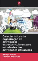 Características da organização de actividades extracurriculares para estudantes das actividades dos alunos