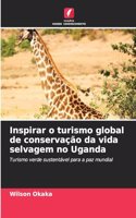 Inspirar o turismo global de conservação da vida selvagem no Uganda