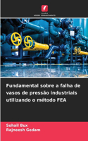 Fundamental sobre a falha de vasos de pressão industriais utilizando o método FEA