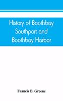 History of Boothbay, Southport and Boothbay Harbor, Maine. 1623-1905. With family genealogies
