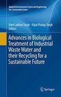 Advances in Biological Treatment of Industrial Waste Water and their Recycling for a Sustainable Future
