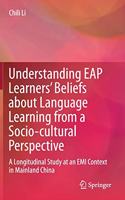 Understanding Eap Learners' Beliefs about Language Learning from a Socio-Cultural Perspective: A Longitudinal Study at an EMI Context in Mainland China