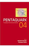 Pentaquark04 - Proceedings of the International Workshop