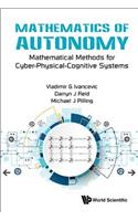 Mathematics of Autonomy: Mathematical Methods for Cyber-Physical-Cognitive Systems: Mathematical Methods for Cyber-Physical-Cognitive Systems