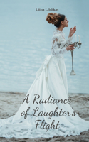 A Radiance of Laughter's Flight