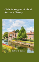 Guia de viagem de Kent, Sussex e Surrey 2024: Explorando a paisagem pitoresca, as cidades históricas e as joias costeiras