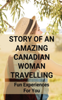 Story Of An Amazing Canadian Woman Travelling