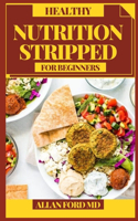 Healthy Nutrition Stripped for Beginners: Entire Food Plans Simplified Flavorfully