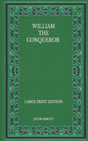 William the Conqueror - Large Print Edition