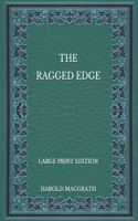 The Ragged Edge - Large Print Edition